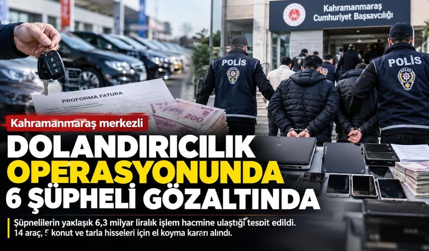 Kahramanmaraş merkezli operasyonda 6 kişi gözaltında