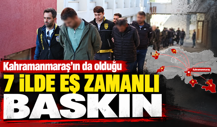 Kahramanmaraş dahil 7 ilde sigorta operasyonu