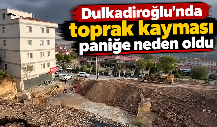 Dulkadiroğlu’nda toprak kayması: Vatandaşlar endişeli