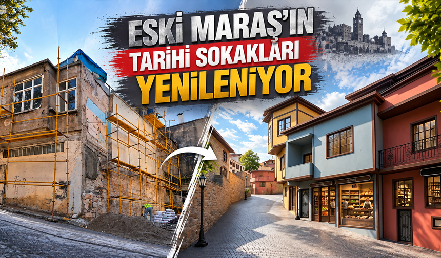Kahramanmaraş’ta tarihi Fevzipaşa’da dönüşüm başladı