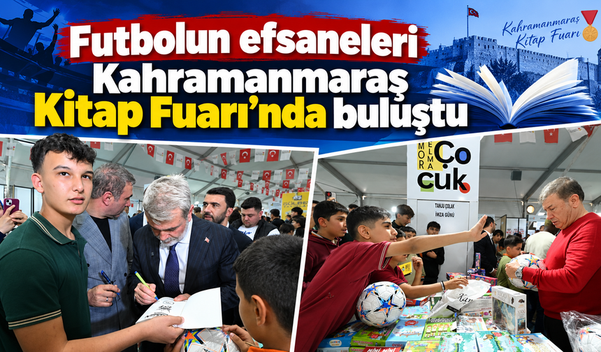 Kahramanmaraş Kitap Fuarı’nda futbol efsanelerine yoğun ilgi