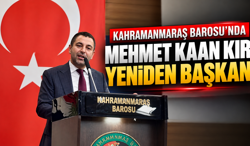 Kahramanmaraş Barosu’nun yeni dönemde başkanı yine Kır