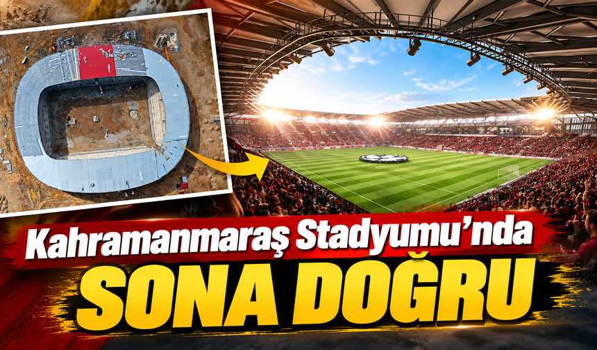 Kahramanmaraş Stadyumu’nda çalışmalar hız kazandı