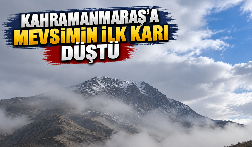 Kahramanmaraş’ta yüksek kesimlere kar yağdı