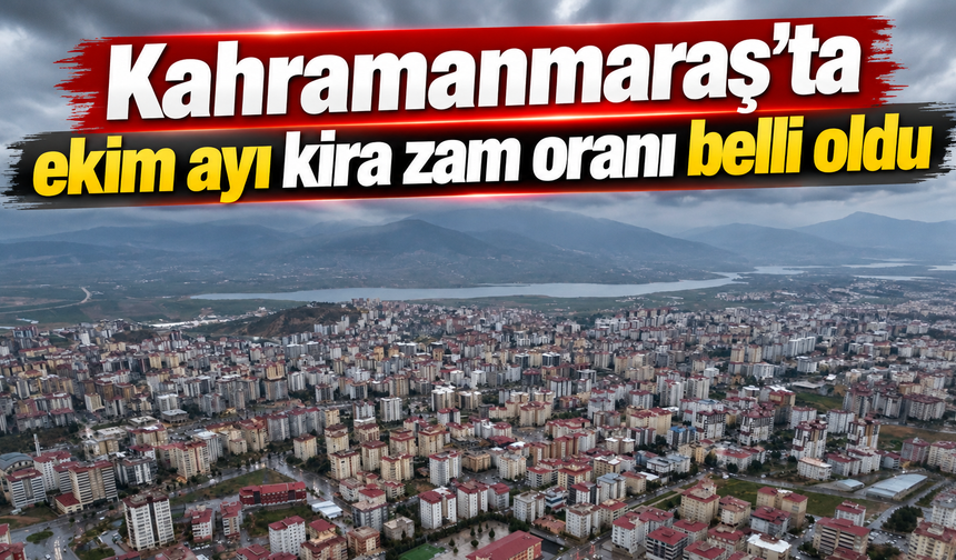 Kahramanmaraş’ta kiracılar dikkat: Zam oranı belli oldu
