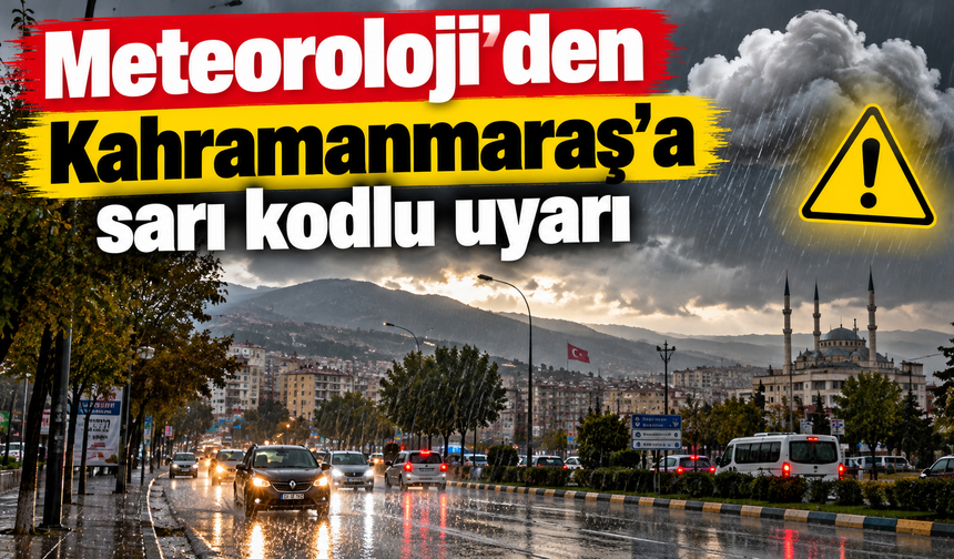 Meteoroloji 48 il için uyardı: Kahramanmaraş da listede