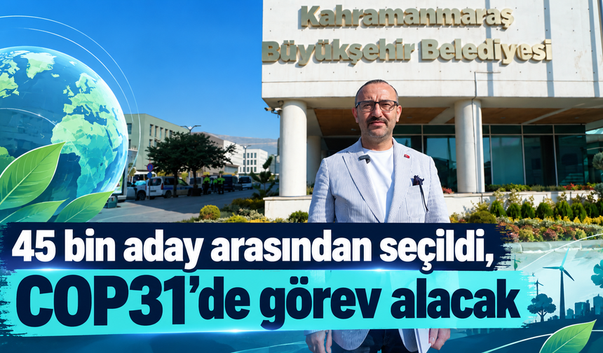 Kahramanmaraş’ın çevreci projeleri COP31’de tanıtılacak