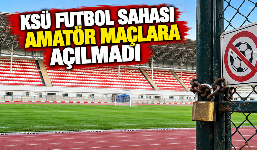 Kahramanmaraş’ta 70 milyonluk futbol sahası maçlara kapalı