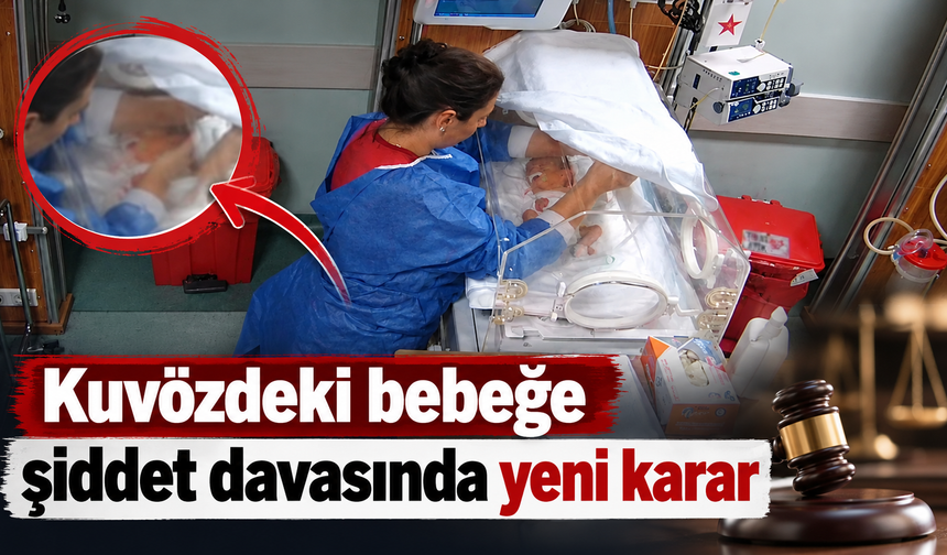 Kahramanmaraş’ta kuvözde şiddet davası 5 Kasım’a ertelendi