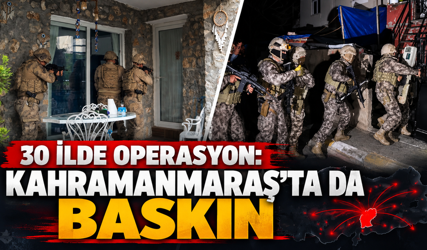 Daltonlar’a 30 ilde baskın: Kahramanmaraş listede
