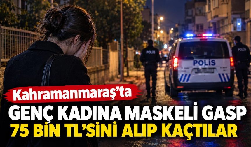 Kahramanmaraş’ta genç kadına maskeli saldırı