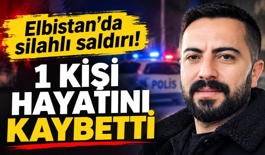 Kahramanmaraş’ta silahlı kavgada can kaybı