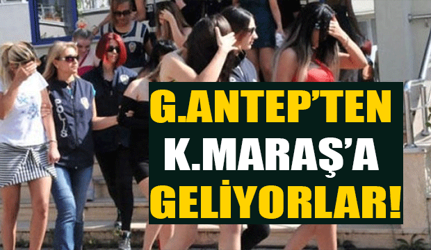 Gaziantep'ten Kahramanmaraş'a Fuhuş İçin Geliyorlar