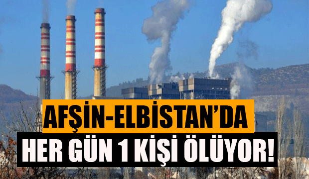 Kirli Hava Nedeniyle Afşin-Elbistan'da her gün 1 Kişi Ölüyor