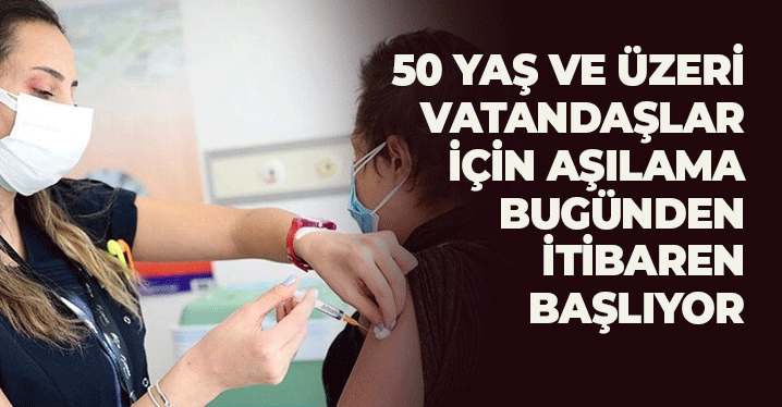 50 Yaş ve Üzeri Vatandaşlar İçin Aşılama Başlıyor