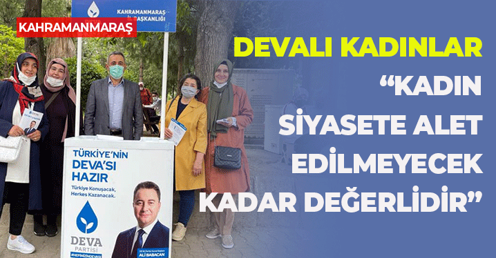Devalı Kadınlar, “Kadın Siyasete Alet Edilmeyecek Kadar Değerlidir"