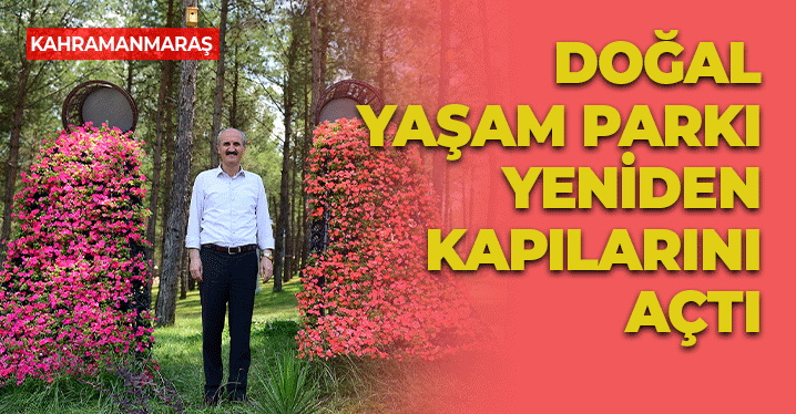 Kahramanmaraş'ta Doğal Yaşam Parkı Kapılarını Yeniden Açtı