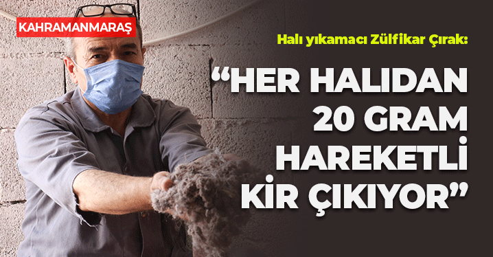 Kahramanmaraş'ta Her Halıdan 20 Gram Hareketli Kir Çıkıyor