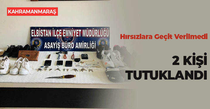 Kahramanmaraş'ta Hırsızlara Geçit Verilmedi: 2 Kişi Tutuklandı
