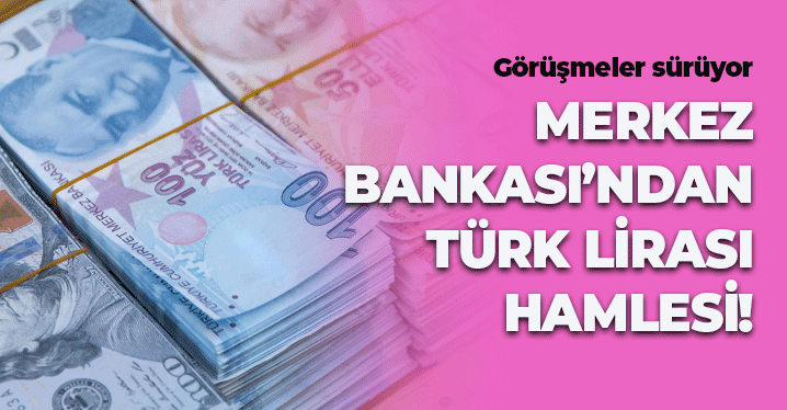 Merkez Bankası'ndan Türk Lirası Hamlesi: Görüşmeler Sürüyor