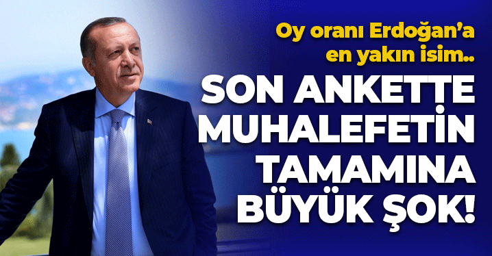 Son Ankette Muhalefete Büyük Şok: Oy Oranı Erdoğan'a En Yakın İsim de Belli Oldu