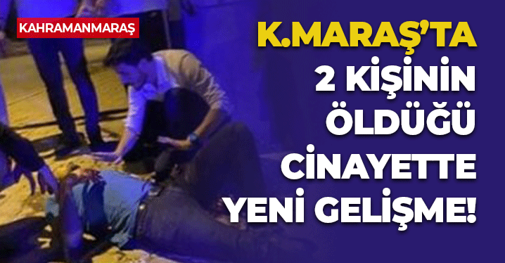 Kahramanmaraş'ta 2 Kişinin Öldüğü Cinayette Yeni Gelişme