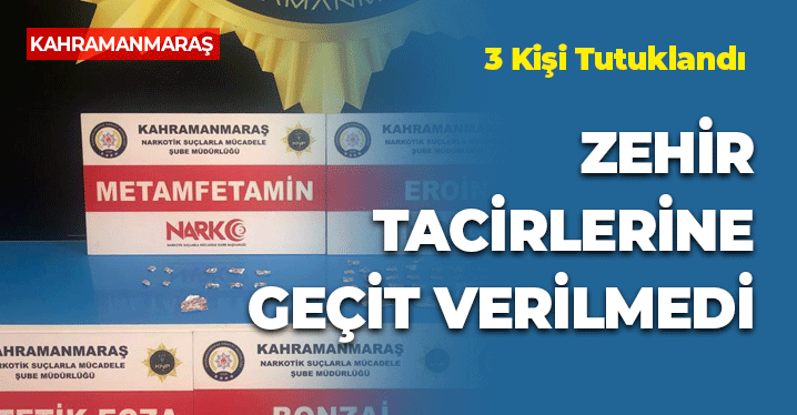 Kahramanmaraş'ta Zehir Tacirlerine Geçit Verilmedi: 3 Kişi Tutuklandı