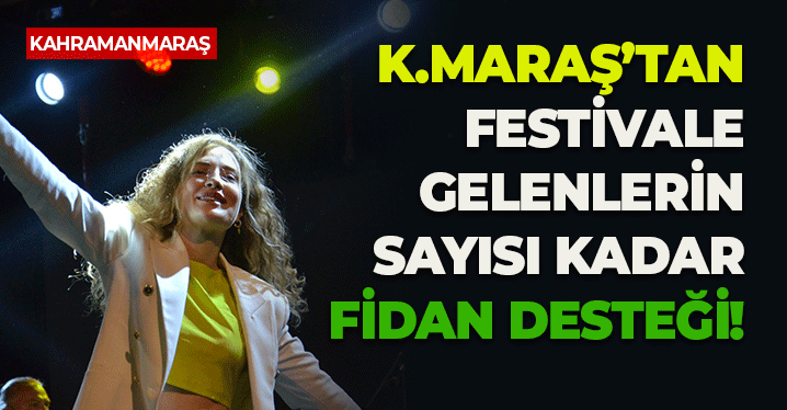 Kahramanmaraş'tan Festivale Gelenlerin Sayısı Kadar Fidan Desteği