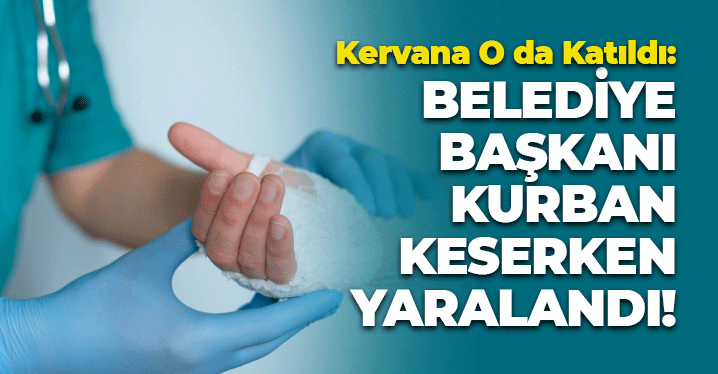 Kervana O da Katıldı: Belediye Başkanı Kurban Keserken Yaralandı