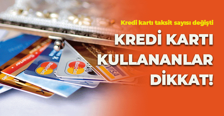 Kredi Kartı Kullananlar Dikkat: Kredi Kartı Taksit Sayısı Değişti