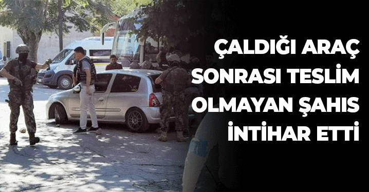 Çaldığı Araçla Polisten Kaçtı: Teslim Olmayıp İntihar Etti