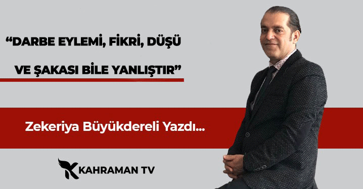 "Darbe Eylemi, Fikri, Düşü ve Şakası Bile Yanlıştır"