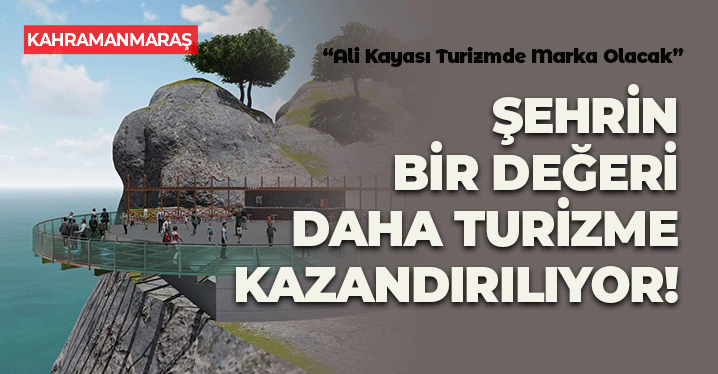Kahramanmaraş'ın Bir Değeri Daha Turizme Kazandırılıyor