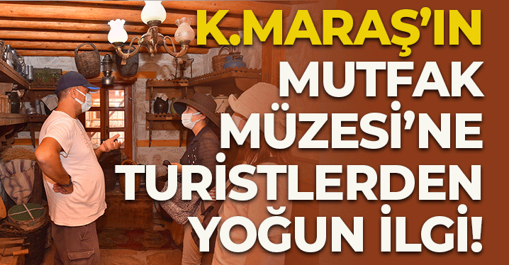 Kahramanmaraş'ın Mutfak Müzesi'ne Turistlerden Yoğun İlgi
