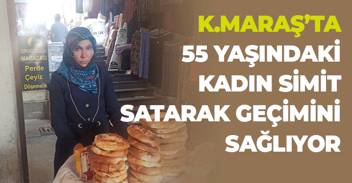 Kahramanmaraş'ta 55 Yaşındaki Kadın Simit Satarak Geçimini Sağlıyor