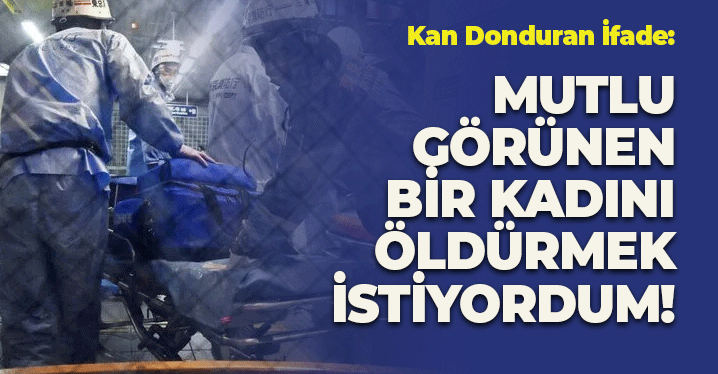 Kan Donduran İfade: "Mutlu Görünen Bir Kadını Öldürmek İstiyordum"