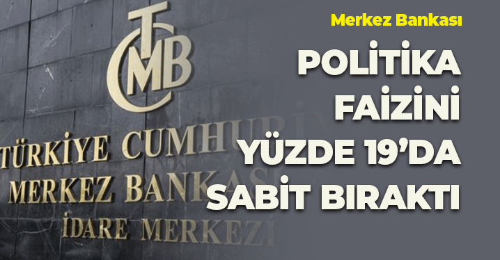 Merkez Bankası, Politika Faizini Yüzde 19'da Sabit Bıraktı