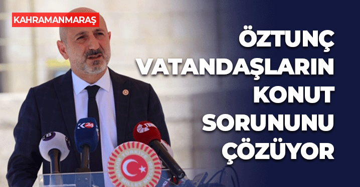 Öztunç, Dar Gelirli Vatandaşların Konut Sorununu Çözüyor
