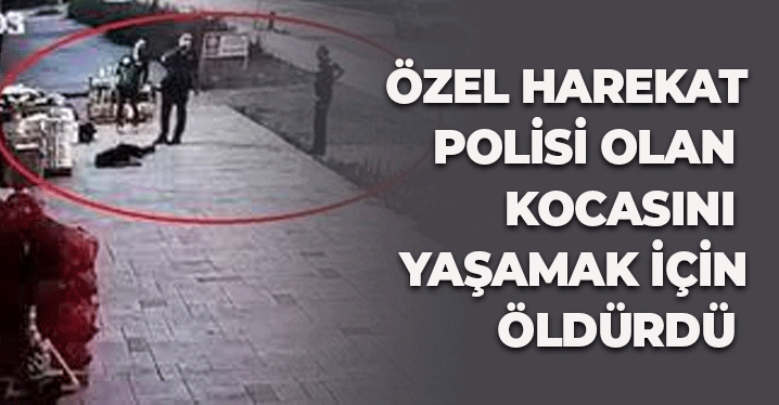 Özel Harekât Polisi Olan Kocasını  Yaşamak İçin Öldürdü