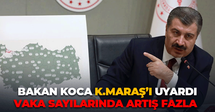 Bakan Koca Kahramanmaraş'ı Uyardı: Vaka Saylarında Artış Fazla
