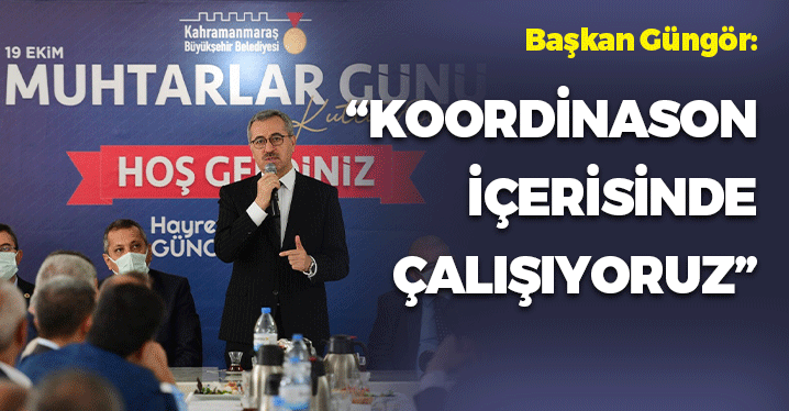 Başkan Güngör: "Koordinasyon İçinde Çalışıyoruz"