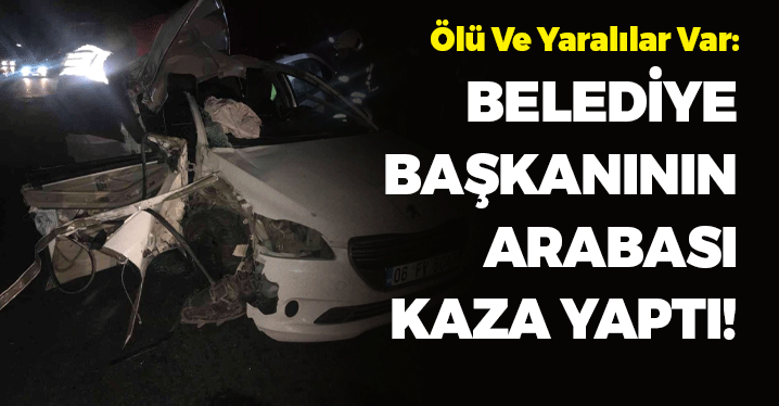 Belediye Başkanının Arabası Kaza Yaptı: Ölü Ve Yaralılar Var