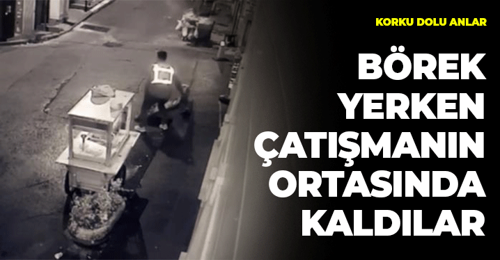 Börek Yemek İstemişlerdi: Çatışmanın Ortasında Kaldılar