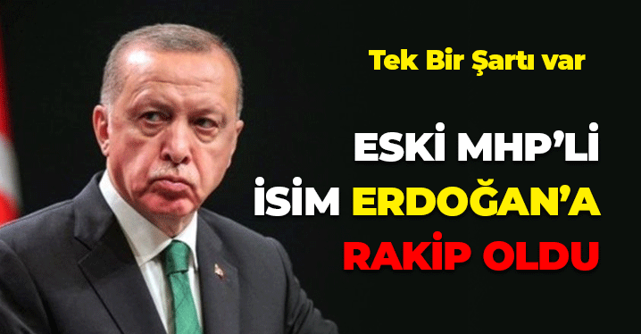 Eski MHP'li İsim Erdoğan'a Rakip Oldu: Tek Şartı Var