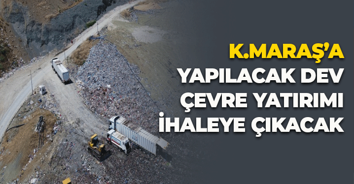 Kahramanmaraş'a Yapılacak Dev Çevre Yatırımı İhaleye Çıkacak