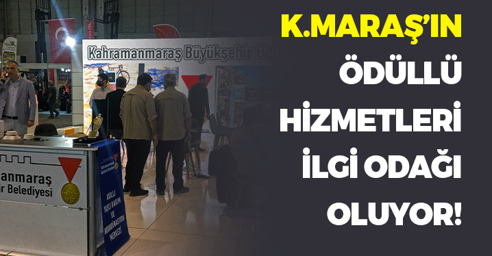 Kahramanmaraş'ın Ödüllü Hizmetleri İlgi Odağı Oluyor