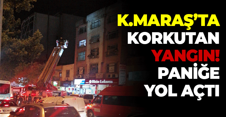 Kahramanmaraş'ta Korkutan Yangın: Paniğe Yol Açtı