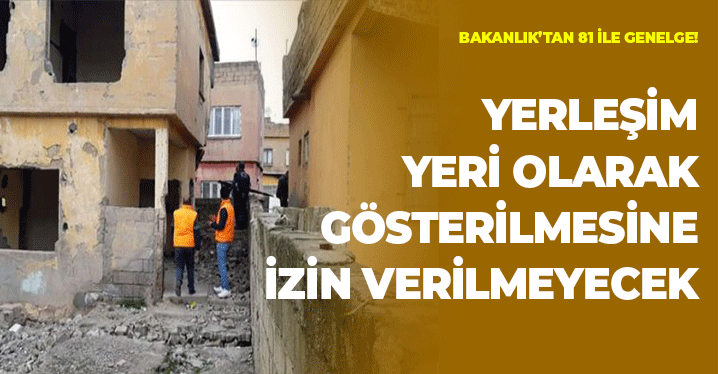 Bakanlık'tan 81 İle Genelge: Yerleşime İzin Verilmeyecek