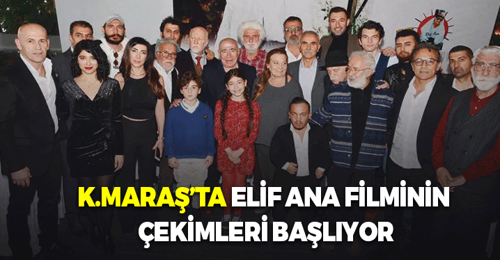 Kahramanmaraş'ta Elif Ana Filminin Çekimleri Başlıyor