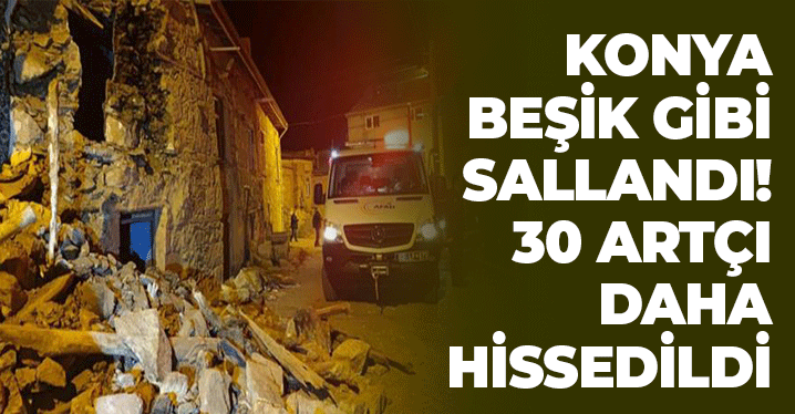 Konya Korkutan Deprem: 30 Artçı Daha Hissedildi